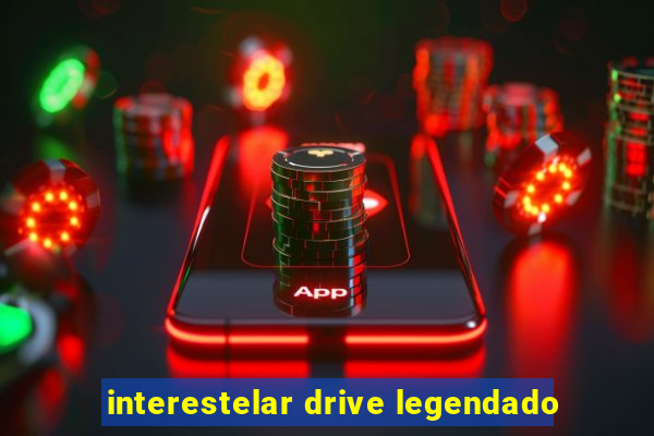 interestelar drive legendado